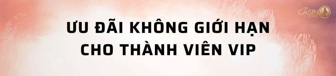 Ưu đãi VIP không giới hạn